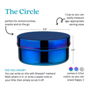 The Circle - perfect for school lunches, snacks, and on the go. 1 cup so you can easily measure age-appropriate serving sizes. Did you know? You can write on this with Sharpie markers! Mark what's in it, or write a sweet note to your little, then simply scrub it off. Comes in 3 fun colors, so you can snack happy.