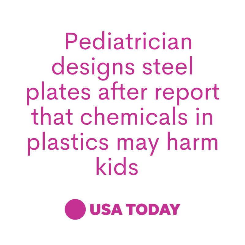 Pediatrician designs steel plates after American Academy of Pediatrics report that chemicals in plastic may harm kids from USA Today