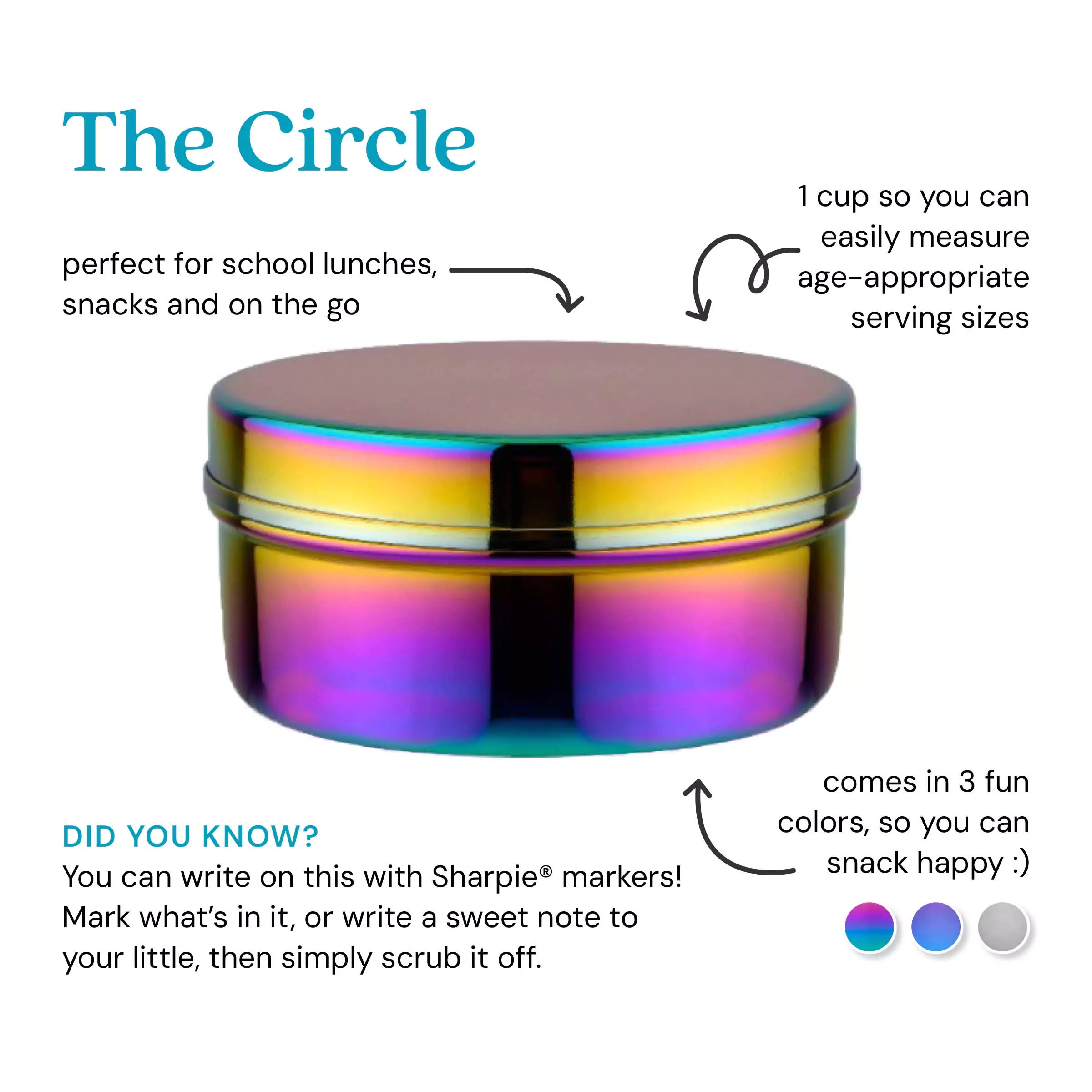 Perfect for school lunches, snacks and on the go. 1 cup so you can easily measure age-appropriate serving size. Did you know? You can write on this with Shapie markers! Mark what's in it, or write a sweet note to your little, then simply scrub it off. Comes in 3 fun colors, so you can snack happy