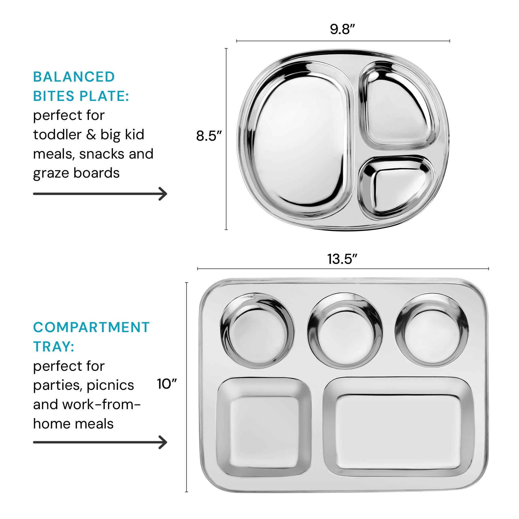 Balanced bites plate: perfect for toddler and big kid meals, snacks and graze boards. Compartment tray: perfect for parties, picnics and work-from home meals