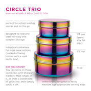 Intentionally designed to easily measure age-appropriate serving sizes. The Circle Trio in Rainbow from our Movable Meal Collection is perfect for school lunches, snacks and on the go. Designed to nest and stack for easy compact storage. Individual containers for more meal options (instead of being limited with a rigid bento box). Containers with lids in 1/3 cup, 1/2 cup and 1 cup. 